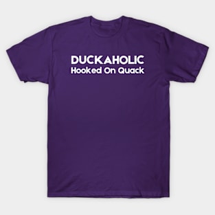 Duckaholic Hooked On Quack T-Shirt